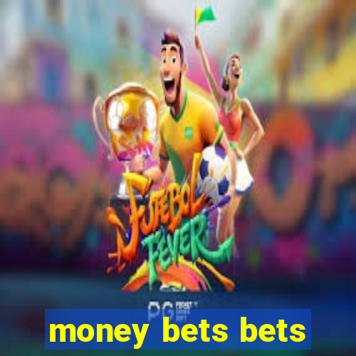 money bets bets